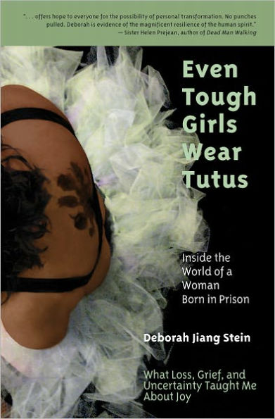 Even Tough Girls Wear Tutus: Inside the World of a Woman Born in Prison