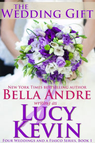 Title: The Wedding Gift (Four Weddings and a Fiasco, Book 1): Contemporary Romance, Author: Lucy Kevin