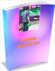 Title: 5 Bowling Warm Up Tips, Author: Linda Ricker