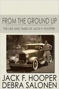 Title: From The Ground Up: The Life and Times of Jack F. Hooper, Author: Jack Hooper
