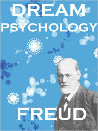 Title: Dream Psychology: Sigmund Freud (Full Text), Author: Sigmund Freud
