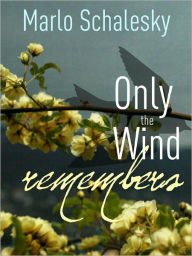 Title: Only the Wind Remembers, Author: Marlo Schalesky