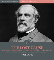 Title: The Lost Cause: A New Southern History of the War of the Confederates (Illustrated), Author: Edward Pollard