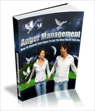 Title: Anger Management - How To Control Your Anger To Get The Most Out Of Your Life, Author: Irwing