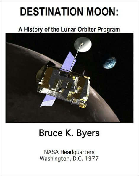DESTINATION MOON: A History of the Lunar Orbiter Program