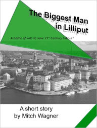Title: The Biggest Man in Lilliput, Author: Mitch Wagner
