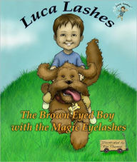 Title: Luca Lashes The Brown-Eyed Boy with the Magic Eyelashes, Author: Luca Lashes LLC