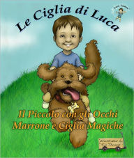 Title: Le Ciglia di Luca Il Piccolo con gli Occhi Marrone e Ciglia Magiche, Author: Luca Lashes LLC