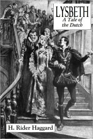Title: LYSBETH - A Tale Of The Dutch (Illustrated), Author: H. Rider Haggard