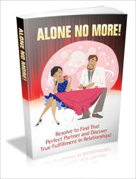 Title: Alone No More! - Resolve To Find That Perfect Partner And Discover True Fulfillment In Relationships!, Author: Irwing