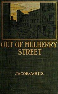 Title: Out of Mulberry Street, Author: Jacob A. Riis