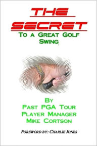 Title: The Secret to a Great Golf Swing, Author: Mike Cortson