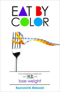 Title: Eat by Color, Author: Raymond Binkowski