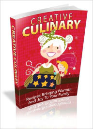 Title: Creative Culinary - Recipes Bringing Warmth And Joy To Your Family!, Author: Irwing