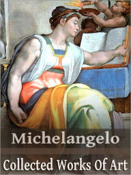 Title: Michelangelo: Collected Works of Art (Full Color), Author: Michelangelo Michelangelo