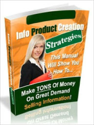 Title: Info Product Creation Strategies - Discover How To Make TONS Of Money On Great Demand Selling Information (Newest Edition), Author: Joye Bridal