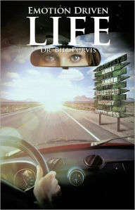 Title: The Emotion Driven Life, Author: Dr. Bill Purvis