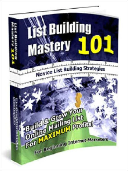 List Building Mastery 101 - Novice List Building Strategies (List Building Mastery Series 1)