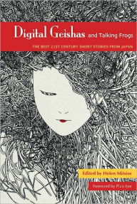 Title: Digital Geishas and Talking Frogs: The Best 21st Century Short Stories from Japan, Author: Helen Mitsios