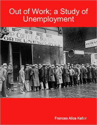 Title: Out of Work: A Study of Unemployment, Author: Frances Alice Kellor