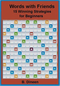 Title: Words With Friends: 15 Winning Strategies for Beginners, Author: Bill Dineen