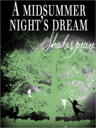 Title: A Midsummer Nights Dream by William Shakespeare (Original Text), Author: William Shakespeare