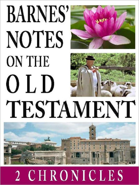 Barnes' Notes on the Old Testament-Book of 2nd Chronicles (Annotated)