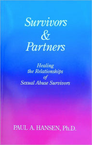 Title: Survivors & Partners, Healing the Relationships of Sexual Abuse Survivors, Author: Paul A. Hansen Ph.D.