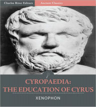 Title: Cyropaedia; The Education of Cyrus (Illustrated), Author: Xenophon