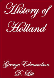 Title: HISTORY OF HOLLAND, Author: George Edmundson D. Litt