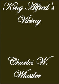 Title: King Alfred's Viking, Author: Charles W. Whistler