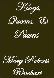 Title: KINGS, QUEENS AND PAWNS, Author: Mary Roberts Rinehart