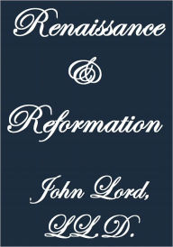 Title: RENAISSANCE AND REFORMATION, Author: John Lord. LL.D