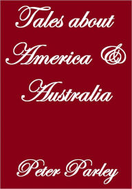 Title: TALES ABOUT AMERICA AND AUSTRALIA, Author: Peter Parley