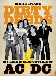 Title: Dirty Deeds: My Life Inside/Outside AC/DC, Author: Mark Evans