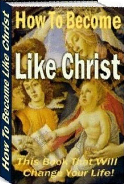 eBook about Christian Education - How to become like Christ - This is a spiritual book to help you be a better Christian.