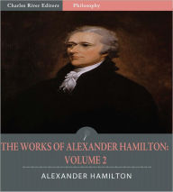 Title: The Works of Alexander Hamilton: Volume 2 (Illustrated), Author: Alexander Hamilton