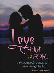 Title: Love Cricket And SRK, Author: Manchanda Ashish