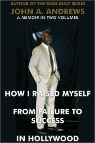 Title: How I Raised Myself From Failure to Success in Hollywood, Author: John A. Andrews