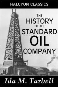 Title: The History of the Standard Oil Company by Ida M. Tarbell, Author: Ida M. Tarbell