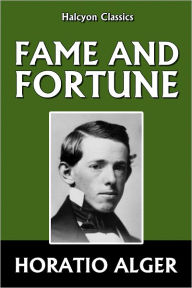 Title: Fame and Fortune by Horatio Alger [Horatio Alger #5], Author: Horatio Alger