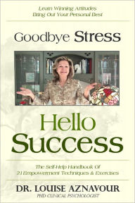 Title: Goodbye Stress - Hello Success, Author: Louise Aznavour PhD