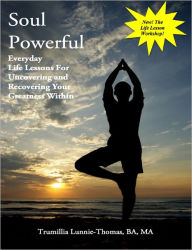 Title: Soul Powerful, Everyday Life Lessons For Uncovering and Recovering Your Greatness Within, Author: Trumillia Lunnie-Thomas