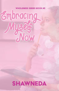 Title: Embracing Myself Now, Author: Shawneda