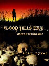 Title: Blood Tells True, Author: Alan Ryker