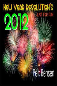 Title: New Year Resolution’s 2012, Author: Pelt Bensen