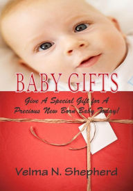 Title: Baby Gifts; Give A Unique Baby Gift For The Bundle Of Joy On The Way With These Ideas For Baby Shower Gifts, Personalized Baby Gifts, Baby Gift Baskets, Baby Shower Party Favors And More!, Author: Velma N. Shepherd