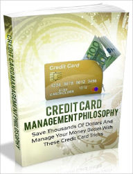 Title: Credit Card Management Philosophy - Save Thousands Of Dollars And Manage Your Money Better With These Credit Card Tricks (Master Edition), Author: Joye Bridal