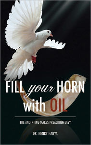 Title: Fill Your Horn With Oil, Author: Dr. Henry Hanya