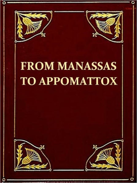 From Manassas to Appomattox: Memoirs of The Civil War in America [Illustrated]